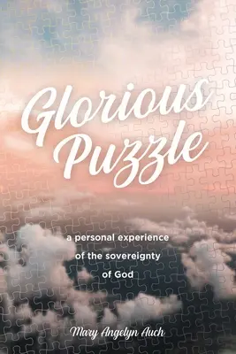 Slávne puzzle: Osobná skúsenosť s Božou zvrchovanosťou - Glorious Puzzle: A Personal Experience of the Sovereignty of God