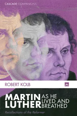 Martin Luther, ako žil a dýchal - Martin Luther as He Lived and Breathed