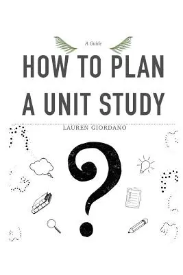Ako naplánovať jednotkové štúdium: Sprievodca - How To Plan A Unit Study: A Guide