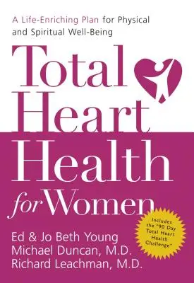 Celkové zdravie srdca pre ženy: Plán na obohatenie života pre fyzickú a duchovnú pohodu - Total Heart Health for Women: A Life-Enriching Plan for Physical and Spiritual Well-Being
