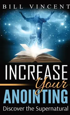 Zvýšte svoje pomazanie (vreckový formát): Objavte nadprirodzené - Increase Your Anointing (Pocket Size): Discover the Supernatural