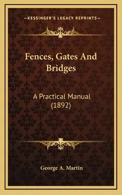 Ploty, brány a mosty: Praktická príručka (1892) - Fences, Gates And Bridges: A Practical Manual (1892)