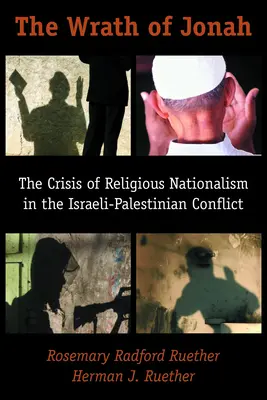 Jonášov hnev: Kríza náboženského nacionalizmu v izraelsko-palestínskom konflikte - The Wrath of Jonah: The Crisis of Religious Nationalism in the Israeli-Palestinian Conflict