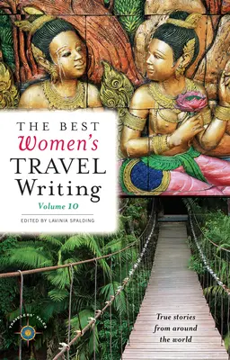 The Best Women's Travel Writing, Volume 10: True Stories from Around World (Najlepšie ženské cestopisy, 10. zväzok: Skutočné príbehy z celého sveta) - The Best Women's Travel Writing, Volume 10: True Stories from Around the World