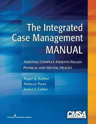 Príručka integrovaného manažmentu prípadov: Pomoc komplexným pacientom pri obnove fyzického a duševného zdravia - The Integrated Case Management Manual: Assisting Complex Patients Regain Physical and Mental Health