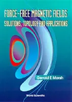 Magnetické polia bez sily: Riešenia, topológia a aplikácie - Force-Free Magnetic Fields: Solutions, Topology and Applications