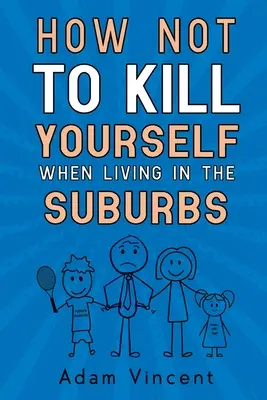 Ako sa nezabiť, keď žijete na predmestí - How Not To Kill Yourself When Living In The Suburbs