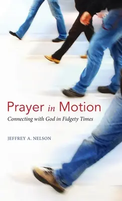 Modlitba v pohybe: Spojenie s Bohom v nepokojných časoch - Prayer in Motion: Connecting with God in Fidgety Times