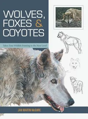 Vlci, líšky a kojoti (Základy maľovania divokej prírody) - Wolves, Foxes & Coyotes (Wildlife Painting Basics)