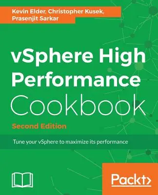 Kuchárska kniha pre vysokovýkonné prostredie vSphere - druhé vydanie: Recepty na vyladenie prostredia vSphere na maximálny výkon - vSphere High Performance Cookbook - Second Edition: Recipes to tune your vSphere for maximum performance