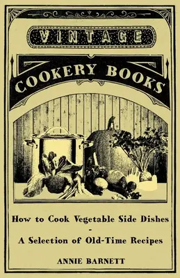 Ako variť zeleninové prílohy - výber starých receptov - How to Cook Vegetable Side Dishes - A Selection of Old-Time Recipes