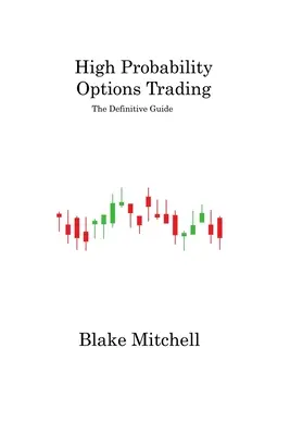Obchodovanie s opciami s vysokou pravdepodobnosťou: Obchodovanie s cennými papiermi: Definitívny sprievodca - High Probability Options Trading: The Definitive Guide