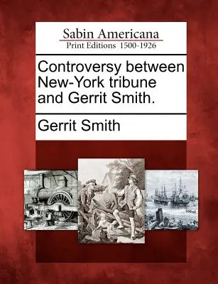 Spor medzi New-York Tribune a Gerritom Smithom. - Controversy Between New-York Tribune and Gerrit Smith.