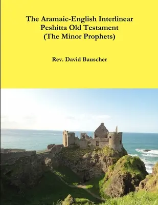 Aramejsko-anglický interlineárny pešitský Starý zákon (Malí proroci) - The Aramaic-English Interlinear Peshitta Old Testament (The Minor Prophets)