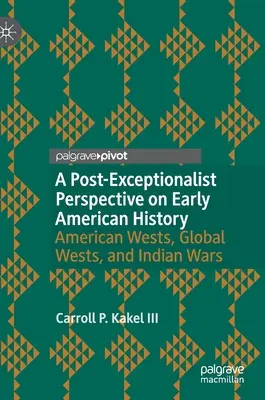 Postexcepcionalistická perspektíva raných amerických dejín: Americký Západ, globálny Západ a indiánske vojny - A Post-Exceptionalist Perspective on Early American History: American Wests, Global Wests, and Indian Wars