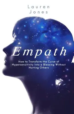 Empatik: Ako premeniť prekliatie precitlivenosti na požehnanie bez toho, aby sme ublížili druhým - Empath: How to Transform the Curse of Hypersensitivity Into a Blessing Without Hurting Others