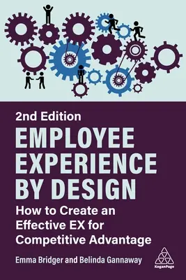 Skúsenosti zamestnancov podľa dizajnu: Ako vytvoriť efektívne Ex pre konkurenčnú výhodu - Employee Experience by Design: How to Create an Effective Ex for Competitive Advantage