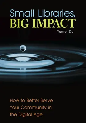Malé knižnice, veľký vplyv: Ako lepšie slúžiť svojej komunite v digitálnom veku - Small Libraries, Big Impact: How to Better Serve Your Community in the Digital Age