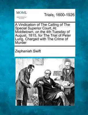 Ospravedlnenie zvolania mimoriadneho najvyššieho súdu v Middletowne na 4. augustový utorok 1815 na súdny proces s Petrom Lungom, obvineným z vraždy - A Vindication of the Calling of the Special Superior Court, at Middletown, on the 4th Tuesday of August, 1815, for the Trial of Peter Lung, Charged wi