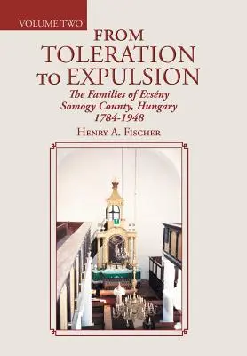 Od tolerancie k vyhnaniu: Rodiny Ecsny Somogyskej župy, Maďarsko 1784-1948 - From Toleration to Expulsion: The Families of Ecsny Somogy County, Hungary 1784-1948