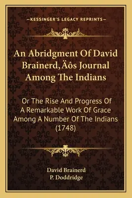 Skrátený denník Davida Brainerda medzi Indiánmi: alebo Vznik a priebeh pozoruhodného diela milosti medzi niekoľkými Indiánmi (174 - An Abridgment Of David Brainerd's Journal Among The Indians: Or The Rise And Progress Of A Remarkable Work Of Grace Among A Number Of The Indians (174