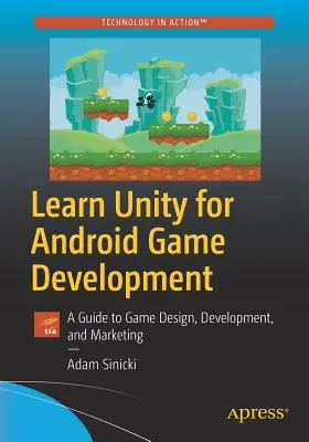 Naučte sa Unity pre vývoj hier pre Android: Sprievodca návrhom, vývojom a marketingom hier - Learn Unity for Android Game Development: A Guide to Game Design, Development, and Marketing