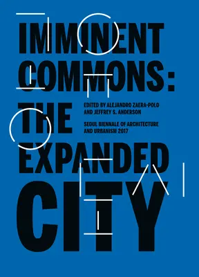 Blížiace sa obce: Rozšírené mesto: Bienále architektúry a urbanizmu Soul 2017 - Imminent Commons: The Expanded City: Seoul Biennale of Architecture and Urbanism 2017