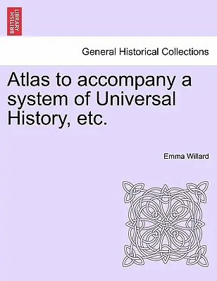 Atlas na sprevádzanie systému univerzálnych dejín atď. - Atlas to Accompany a System of Universal History, Etc.