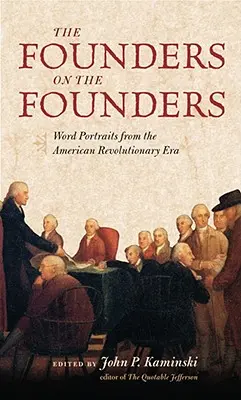 Zakladatelia o zakladateľoch: Slovné portréty z obdobia americkej revolúcie - The Founders on the Founders: Word Portraits from the American Revolutionary Era
