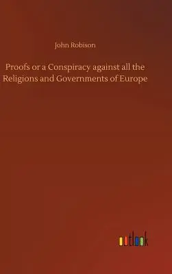 Dôkazy alebo sprisahanie proti všetkým náboženstvám a vládam Európy - Proofs or a Conspiracy against all the Religions and Governments of Europe