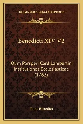 Benedikt XIV V2: Olim Porsperi Card Lambertini Institutiones Ecclesiasticae (1762) - Benedicti XIV V2: Olim Porsperi Card Lambertini Institutiones Ecclesiasticae (1762)