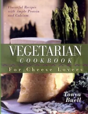 Vegetariánska kuchárska kniha pre milovníkov syra - The Vegetarian Cookbook for Cheese Lovers