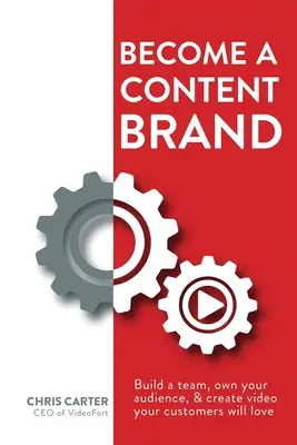 Staňte sa značkou obsahu: Vytvorte si tím, vlastnite svoje publikum a vytvárajte videá, ktoré budú vaši zákazníci milovať - Become a Content Brand: Build a Team, Own Your Audience, & Create Video Your Customers Will Love