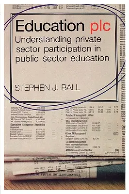 Vzdelávanie plk: Pochopenie účasti súkromného sektora na vzdelávaní vo verejnom sektore - Education plc: Understanding Private Sector Participation in Public Sector Education