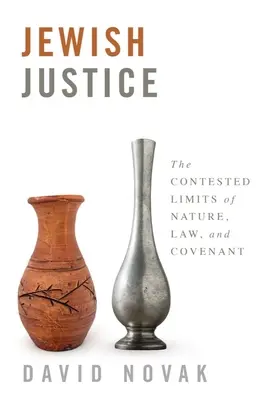 Židovská spravodlivosť: Židovské právo: sporné hranice prírody, zákona a zmluvy - Jewish Justice: The Contested Limits of Nature, Law, and Covenant
