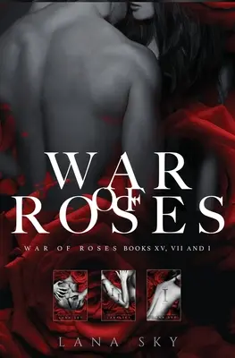 Kompletná trilógia Vojna ruží: A Dark Mafia Romance: A Dark Mafia Romance: A Dark Mafia Romance: A Dark Mafia Romance: A Dark Mafia Romance: XV, VII a I: Vojna ruží - The Complete War of Roses Trilogy: A Dark Mafia Romance: XV, VII and I: War of Roses Universe