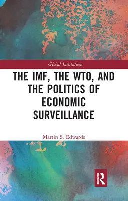 MMF, WTO a politika hospodárskeho dohľadu - The IMF, the WTO & the Politics of Economic Surveillance