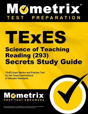 TExES Science of Teaching Reading (293) Secrets Study Guide (Tajná študijná príručka k skúške TExES Science of Teaching Reading): TExES Exam Review and Practice Test for the Texas Examinations of Educator Standards (Preskúmanie skúšky TExES a praktický test pre Texaské skúšky pedagogických štandardo - TExES Science of Teaching Reading (293) Secrets Study Guide: TExES Exam Review and Practice Test for the Texas Examinations of Educator Standards