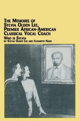 Spomienky Sylvie Olden Lee, poprednej afroamerickej trénerky klasického spevu Kto je Sylvia - The Memoirs of Sylvia Olden Lee, Premier African-American Classical Vocal Coach Who Is Sylvia