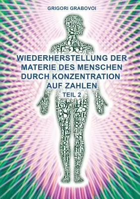 Teil 2 Wiederherstellung Der Materie Des Menschen durch Konzentration Auf Zahlen (nemecké vydanie)“ - Teil 2 Wiederherstellung Der Materie Des Menschen Durch Konzentration Auf Zahlen (German Edition)