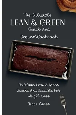 Konečná kuchárka štíhlych a zelených desiat a občerstvení: Chutné chudé a zelené občerstvenie a dezerty na chudnutie - The Ultimate Lean & Green Snack And Desset Cookbook: Delicious Lean & Green Snacks And Desserts For Weight Loss