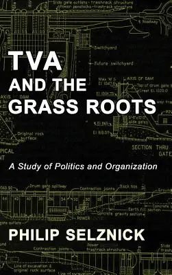 TVA and the Grass Roots (TVA a obyčajní ľudia): Štúdia o politike a organizácii - TVA and the Grass Roots: A Study of Politics and Organization