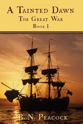 Skazený úsvit: Veľká vojna (1792-1815) Kniha I - A Tainted Dawn: The Great War (1792-1815) Book I