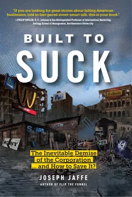 Built to Suck: a ako ju zachrániť? - Built to Suck: The Inevitable Demise of the Corporation...and How to Save It?