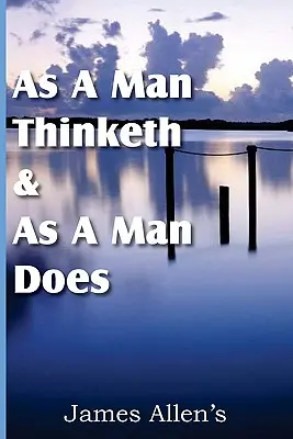 Ako človek myslí a ako človek koná - As a Man Thinketh & As A Man Does