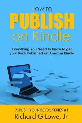 Ako publikovať na Kindle: Všetko, čo potrebujete vedieť, aby ste mohli publikovať svoju knihu na Amazon Kindle - How to Publish on Kindle: Everything You Need to Know to get your Book Published on Amazon Kindle