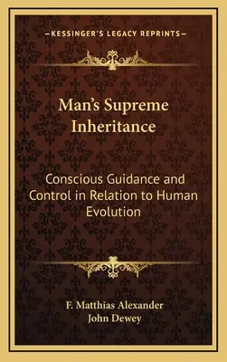 Najvyššie dedičstvo človeka: Vedomé vedenie a kontrola vo vzťahu k evolúcii človeka - Man's Supreme Inheritance: Conscious Guidance and Control in Relation to Human Evolution
