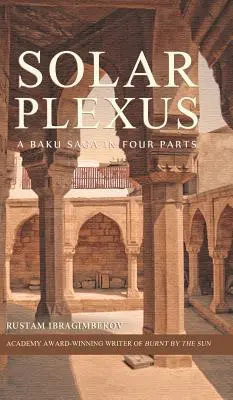Solar Plexus: Sága z Baku v štyroch častiach - Solar Plexus: A Baku Saga In Four Parts