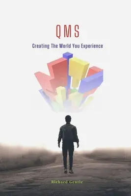 Qms: Tvorba sveta, ktorý zažívate - Qms: Creating The World You Experience