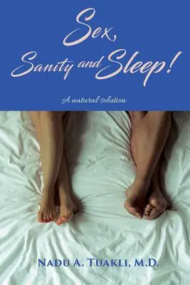 Sex, zdravý rozum a spánok: Prirodzené riešenie - Sex, Sanity and Sleep: A Natural Solution
